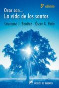 ORAR CON... LA VIDA DE LOS SANTOS de PEA, OSCAR A.  BENITEZ GRANDE-CABALLERO, LAUREANO J. 