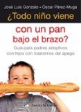 TODO NIO VIENE CON UN PAN BAJO EL BRAZO? GUIA PARA PADRES ADOPT IVOS CON HIJOS CON TRASTORNOS DE APEGO di GONZALO, JOSE LUIS 