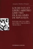 LOS DE FATO ET LIBERO ARBITRIO LIBRI TRES DE JUAN GINES DE SEPULV EDA: ESTUDIO DE UNA OBRA HISTORICO-FILOSOFICO-TEOLOGICA di SANCHEZ GAZQUEZ, JOAQUIN J. 