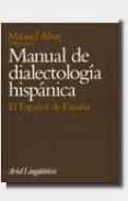 MANUAL DE DIALECTOLOGIA HISPANICA: EL ESPAOL DE ESPAA (8 ED.) de ALVAR LOPEZ, MANUEL 