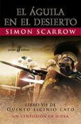 EL AGUILA EN EL DESIERTO (LIBRO VII DE QUINTO LICINIO CATO) de SCARROW, SIMON 