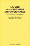 LA VOZ Y LAS DISFONIAS DISFUNCIONALES: PREVENCION Y TRATAMIENTO de FIUZA ASOREY, MARIA JOSE  RIVAS TORRES, ROSA MARIA 