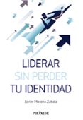 LIDERAR SIN PERDER TU IDENTIDAD de MORENO ZABALA, JAVIER 