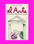 EL ARTE: CONVERSACIONES IMAGINARIAS CON MI MADRE di SAEZ, JUANJO 