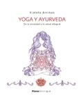 YOGA Y AYURVEDA. DE LA ANSIEDAD A LA SALUD INTEGRAL de ARRIBAS ALVAREZ, VIOLETA 