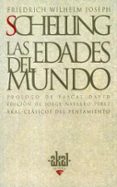 LAS EDADES DEL MUNDO: TEXTOS DE 1811 A 1815 de SCHELLING, FRIEDRICH WILHELM JOSEPH 
