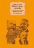 ESPACIO, TIEMPO Y SOCIEDAD: VARIACIONES SOBRE DURKHEIM, HALBWACHS GURVITCH, FOUCAULT Y BOURDIE de HUICI URMENETA, VICENTE 