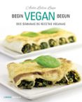 BEGIN VEGAN BEGUN: DOS SEMANAS DE RECETAS VEGANAS di LIDICE, AIDA 