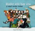 MADRE SOLO HAY UNA Y AQUI ESTAN TODAS de DIAZ REGUERA, RAQUEL 