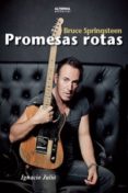 BRUCE SPRINGSTEEN. PROMESAS ROTAS de JULIA, IGNACIO 