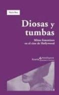 DIOSAS Y TUMBAS. MITOS FEMENINOS EN EL CINE DE HOLLYWOOD di BOU, NURIA 