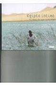 EGIPTO INTIMO: MIRADAS DE AYER Y DE HOY di VV.AA