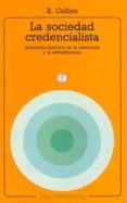 LA SOCIEDAD CREDENCIALISTA: SOCIOLOGIA HISTORICA DE LA EDUCACION Y DE LA ESTRATIFICACION de COLLINS, RANDALL 