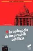 LA PEDAGOGIA DE INSPIRACION CATOLICA de VALLE, ANGELA DEL 