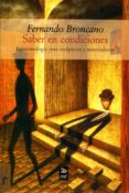 SABER EN CONDICIONES: EPISTEMOLOGIA PARA ESCEPTICOS Y MATERIALIST AS di BRONCANO, FERNANDO 