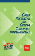COMO PRESENTAR UNA OFERTA COMERCIAL INTERNACIONAL (2 ED) di VV.AA. 