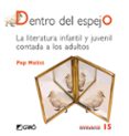 DENTRO DEL ESPEJO: LA LITERATURA INFANTIL Y JUVENIL CONTADA A LOS ADULTOS de MOLIST, PEP 