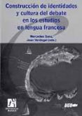 CONSTRUCCION DE IDENTIDADES Y CULTURA DEL DEBATE EN LOS ESTUDIOS EN LENGUA FRANCESA (+ DISPOSITIVO DE MEMORIA USB) de MATEO SANZ, MERCEDES 