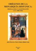 ORIGENES DE LA MONARQUIA HISPANICA: PROPAGANDA Y LEGITIMACION (C. A.1400-1520) di VV.AA. 