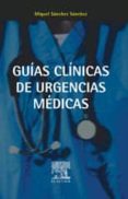 GUIAS CLINICAS DE URGENCIAS MEDICAS de SANCHEZ, MIQUEL 