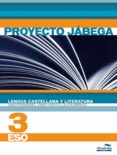 LENGUA CASTELLANA Y LITERATURA 3 ESO PROYECTO JBEGA di VV.AA. 