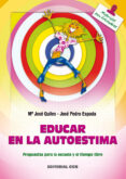 EDUCAR EN LA AUTOESTIMA: PROPUESTAS PARA LA ESCUELA Y EL TIEMPO L IBRE de ESPADA, JOSE PEDRO 