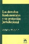 DERECHOS FUNDAMENTALES Y SU PROTECCION JURISDICCIONAL di VV.AA. 