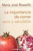 LA IMPORTANCIA DE COMER SANO Y SALUDABLE di ROSSELLO, MARIA JOSE 