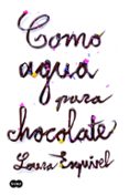 COMO AGUA PARA CHOCOLATE de ESQUIVEL, LAURA 