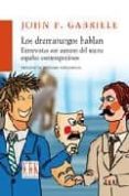LOS DRAMATURGOS HABLAN: ENTREVISTAS CON AUTORES DEL TEATRO ESPAO L CONTEMPORANEO (PROLOGO DE JERONIMO LOPEZ MOZO) di GABRIELE, JOHN P. 