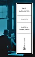 DE LA AUTOBIOGRAFIA: TEORIA Y ESTILOS di POZUELO YVANCOS, JOSE MARIA 