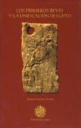 LOS PRIMEROS REYES Y LA UNIFICACION DE EGIPTO de JIMENEZ SERRANO, ALEJANDRO 