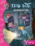 TRIO BETA 4: UN ROBO DE CINE de PAVANELLO, ROBERTO 