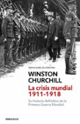 LA CRISIS MUNDIAL 1911-1918 de CHURCHILL, WINSTON 