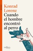 CUANDO EL HOMBRE ENCONTRO AL PERRO de LORENZ, KONRAD 