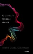EL PEQUEO LIBRO DE LOS AGUJEROS NEGROS di GUBSER, STEVEN S. PRETORIUS, FRANS 