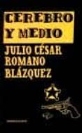 CEREBRO Y MEDIO de ROMANO BLAZQUEZ, JULIO CESAR 