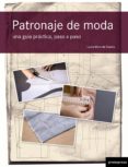 PATRONAJE DE MODA: UNA GUIA PRACTICA PASO A PASO de MORS DE CASTRO, LUCIA 