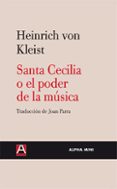 SANTA CECILIA O EL PODER DE LA MUSICA de KLEIST, HEINRICH VON 
