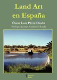 LAND ART EN ESPAA di PEREZ OCAA, OSCAR LUIS 