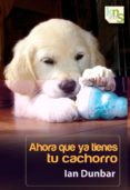 AHORA QUE YA TIENES TU CACHORRO di DUNBAR, IAN 