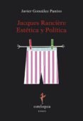 JACQUES RANCIERE ESTETICA Y POLITICA di GONZALEZ PANIZO, JAVIER 
