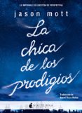 LA CHICA DE LOS PRODIGIOS de MOTT, JASON 