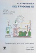 EL SABER HACER DEL FRIGORISTA. MONTAJE. PUESTA EN SERVICIO. MANTE NIMIENTO de CABEZA, FRANCIS 