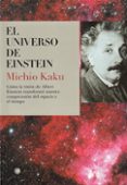 EL UNIVERSO DE EINSTEIN: COMO LA VISION DE ALBERT EINSTEIN TRANSF ORMO NUESTRA COMPRESION DEL ESPACIO Y EL TIEMPO de KAKU, MICHIO 
