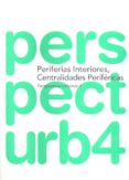 PERSPECTIVAS URBANAS 4. PERIFERIAS INTERIORES, CENTRALIDADES PERI FERICAS di VV.AA. 