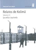 RELATOS DE KOLIMA (VOL. 2): LA ORILLA IZQUIERDA de SHALAMOV, VARLAM 