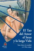 EL TAO DEL AMOR EL SEXO Y LA LARGA VIDA: TEXTOS CLASICOS DE SEXUA LIDAD EN LA ANTIGUA CHINA di VV.AA. 
