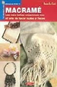 HISTORIA DEL MACRAME: LAS MAS BELLAS CREACIONES SON EL ARTE DE HA CER NUDOS Y FLECOS di CIOTTI, DONATELLA 