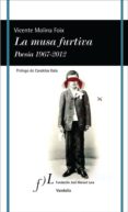 LA MUSA FURTIVA. POESIA 1967-2012 de MOLINA FOIX, VICENTE 